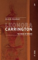 Leonora Carrington. The image of dreams - Ingarao Giulia