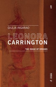 Copertina di 'Leonora Carrington. The image of dreams'