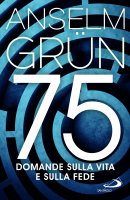 75 domande sulla vita e sulla fede - Anselm Grün