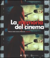 La memoria del cinema. Restauri della Cineteca Nazionale (2002-2016). Ediz. illustrata