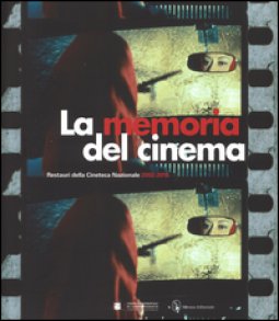 Copertina di 'La memoria del cinema. Restauri della Cineteca Nazionale (2002-2016). Ediz. illustrata'