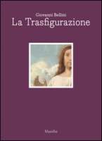 Giovanni Bellini. La trasfigurazione. Ediz. italiana e inglese