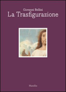 Copertina di 'Giovanni Bellini. La trasfigurazione. Ediz. italiana e inglese'