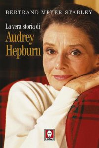 Copertina di 'La vera storia di Audrey Hepburn'