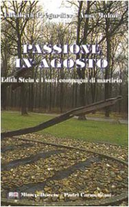 Copertina di 'Passione in agosto. Edith Stein e i suoi compagni di martirio'