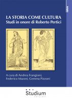La storia come cultura - Andrea Frangioni, Federico Mazzei, Gemma Pizzoni