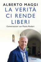 La verità ci rende liberi - Alberto Maggi, Paolo Rodari