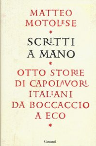 Copertina di 'Scritti a mano. Otto storie di capolavori italiani da Boccaccio a Eco'