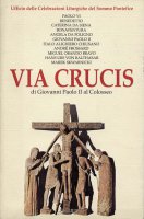 Via crucis. Sette testi di via crucis (1986, 1988, 1990, 1991, 1992, 1994) presieduta da Giovanni Paolo II al Colosseo