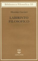 Labirinto filosofico - Massimo Cacciari