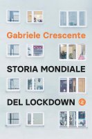 Storia mondiale del lockdown - Gabriele Crescente