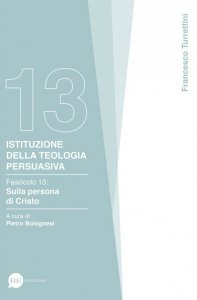 Copertina di 'Istituzione della teologia persuasiva. Fascicolo 13: Sulla persona di Cristo'
