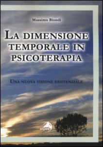 Copertina di 'La dimensione temporale in psicoterapia. Una nuova visione esistenziale'
