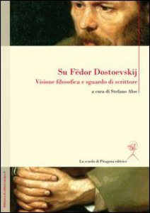 Copertina di 'Su Fedor Dostoevskij. Visione filosofica e sguardo di scrittore. Ediz. multilingue'