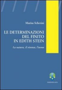 Copertina di 'Le determinazioni del finito in Edith Stein. La natura, il vivente, l'uomo'