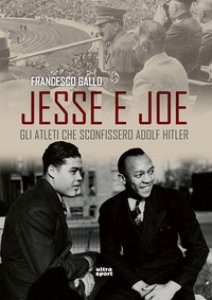 Copertina di 'Jesse e Joe. Gli atleti che sconfissero Adolf Hitler'