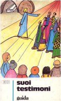 Suoi testimoni. Sussidio didattico a schede ispirato al catechismo dei fanciulli [vol_3] / Guida per i catechisti - Saggin Luigi