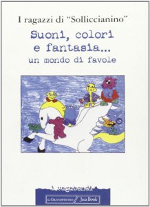 Copertina di 'Suoni, colori e fantasia... Un mondo di favole'