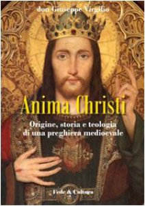 Copertina di 'Anima Christi: origine storia e teologia di una preghiera medioevale'
