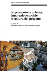 Copertina di 'Rigenerazione urbana, innovazione sociale e cultura del progetto'
