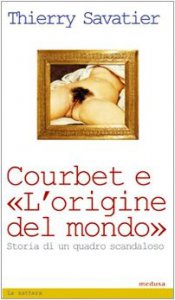 Copertina di 'Courbet e l'origine del mondo. Storia di un quadro scandaloso'