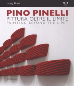 Copertina di 'Pino Pinelli. Pittura oltre il limite. Catalogo della mostra (Milano, 10 luglio-6 settembre 2018). Ediz. italiana e inglese'