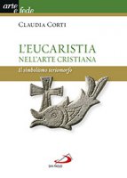 L'Eucaristia nell'arte cristiana - Claudia Corti