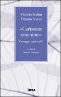 «Carissimo omonimo». Carteggio (1946-1966) - Bodini Vittorio, Sereni Vittorio