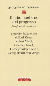Copertina di 'Il mito moderno del progresso. Filosoficamente considerato a partire dalla critica di Karl Kraus, Robert Musil, George Orwell, Ludwig Wittgestein e Georg Henrik von Wright'