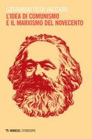 L' idea di comunismo e il marxismo del Novecento - Vaccaro Giovambattista