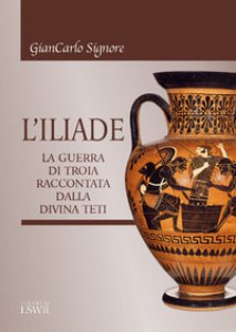 Copertina di 'L' Iliade. La guerra di Troia raccontata dalla divina Teti'