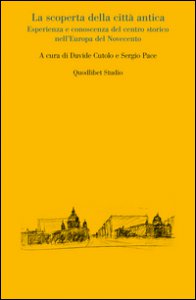 Copertina di 'La scoperta della citt antica. Esperienza e conoscenza del centro storico nell'Europa del Novecento'