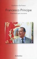 Francesco principe. Frammenti per una storia - De Franco Gianfranco