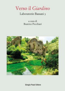 Copertina di 'Laboratorio Bassani 3. Verso il Giardino. Atti del Convegno (Bologna, 26-27 maggio 2021)'