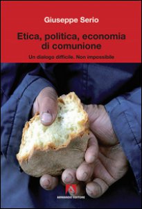 Copertina di 'Etica, politica, economia di comunione'