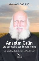 Anselm Grün. Una spiritualità per il nostro tempo - Capurso Giovanni