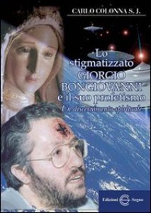 Copertina di 'Lo stigmatizzato Giorgio Bongiovanni e il suo profetismo'
